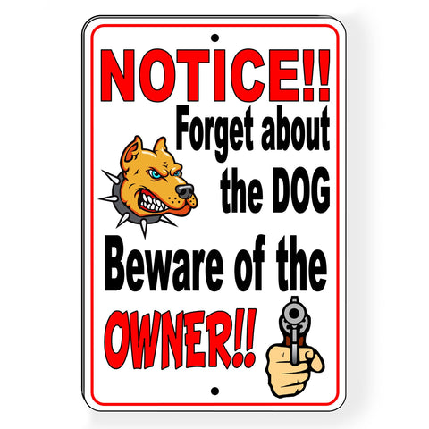 Notice!! Forget About The Dog Beware Of The Owner Beware Of Dogs Metal Sign/ Magnetic Sign / Decal  / Warning /Trespassing Sbd008