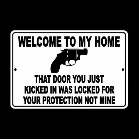 Welcome To My Home Door You Kicked In Was Your Protection Not Mine  Sign / Decal   /  Ssg008 / Magnetic Sign