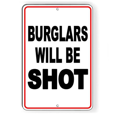 Burglars Will Be Shot Metal Sign/ Magnetic Sign / Decal   /  Security Ssg026
