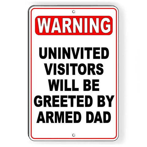 Warning Uninvited Visitors Will Be Greeted By Armed Dad Sign / Decal   /  Ssg028 / Magnetic Sign