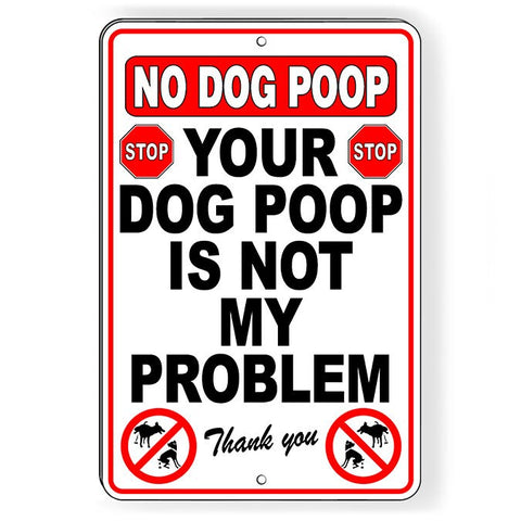 No Dog Poop Your Dog Poop Is Not My Problem Sign / Decal  Security Beware Of Dog Bite Sbd053 / Magnetic Sign