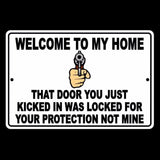 Welcome To My Home Door You Kicked In Was Locked For Your Protection Not Mine Sign / Decal   /  Ssg009 / Magnetic Sign