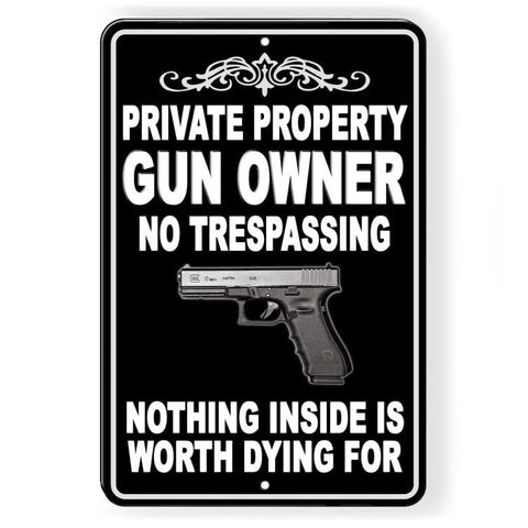 Gun Owner No Trespassing Private Property Nothing Inside Is Worth Dying For Metal Sign / Magnetic Sign / Decal   /  Ssg032