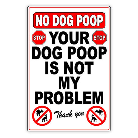 Your Dog Poop Is Not My Problem Metal Sign / Magnetic Sign / Decal  Keep Out / Clean Up / Attention Dog Owners / Sbd053