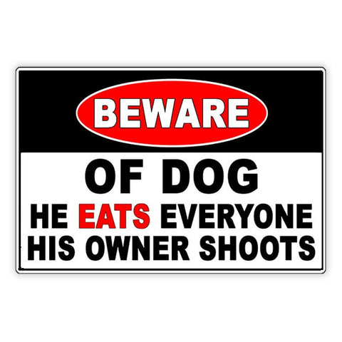 Beware Of Dog He Eats Everyone His Owner Shoots Sign / Decal  Security Beware Attack Warning Caution Sign Sbd064 / Magnetic Sign