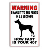 Beware Of Dog I Make It To The Fence In 2.8 Seconds How Fast Is Your 40? Metal Sign / Magnetic Sign / Decal  Security Warning B45
