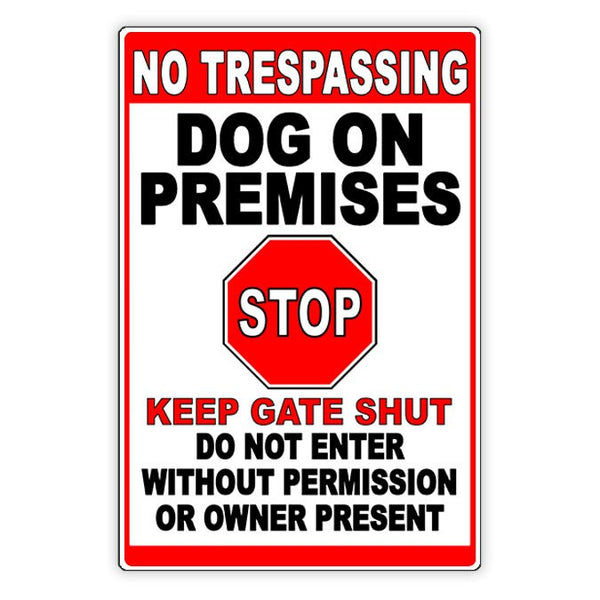 Beware Of Dog On Premises Stop Keep Gate Shut No Trespassing