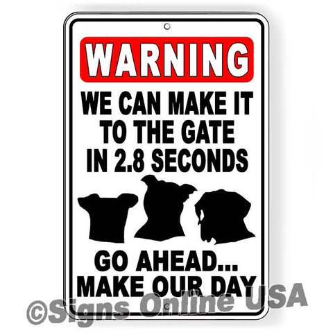 We Can Make It To The Gate In 2.8 Seconds Go Ahead Make Our Day Sign / Decal  Dog Security Bd077 Warning Security Attack Dog