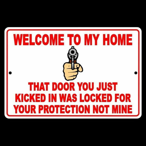 Welcome To My Home Door You Kicked In Was For Your Protection Not Mine Sign / Decal  Sg12 / Magnetic Sign