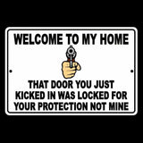 Welcome To My Home The Door You Kicked Was For Your Protection Not Mine Sign / Decal  Ssg009 / Magnetic Sign