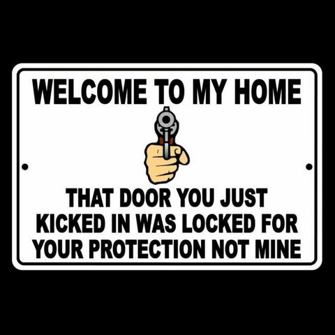 Welcome To My Home The Door You Kicked Was For Your Protection Not Mine Sign / Decal  Ssg009 / Magnetic Sign