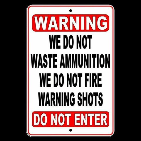 No Warning Shot We Do Not Waste Ammunition Do Not Enter  /  Sign / Decal  Sws005 / Magnetic Sign