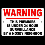 Warning This Premises Under 24 Hour Surveillance By A Nosey Neighbor Sign / Decal  S015 / Magnetic Sign