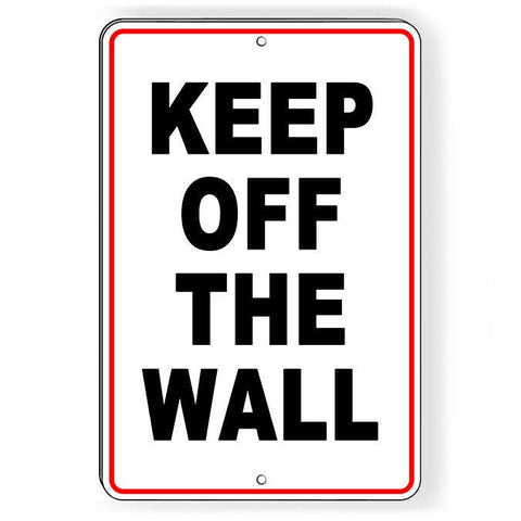 Keep Off The Wall Sign / Decal  / Decal   /  Warning Attention Do Not W093 / Magnetic Sign